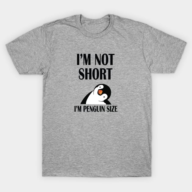 I'm not short, I'm Penguin Size T-Shirt by N8I